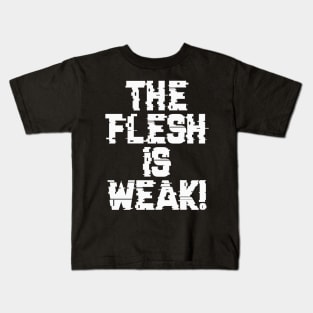 Flesh is Weak - Marines Battle Cry Kids T-Shirt